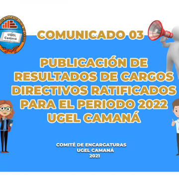 COMUNICADO 03: PUBLICACIÓN DE RESULTADOS DE CARGOS DIRECTIVOS RATIFICADOS PARA EL PERIODO 2022 – UGEL CAMANÁ