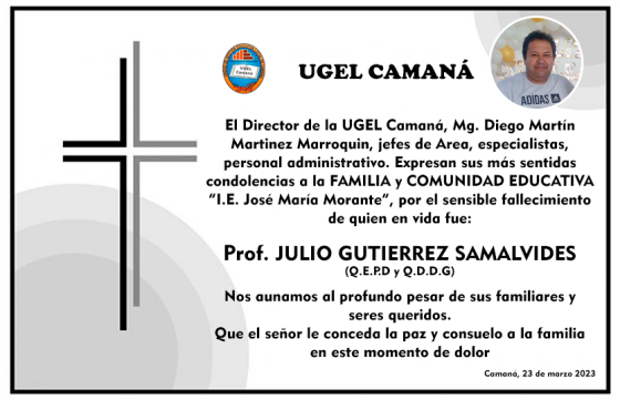 LA UGEL CAMANÁ HACE LLEGAR NUESTRAS SENTIDAS CONDOLENCIAS A LOS FAMILIARES Y COMUNIDAD EDUCATIVA POR EL FALLECIMIENTO DEL Prof. JULIO GUTIERREZ SAMALVIDES